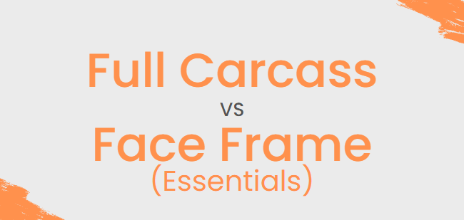 Full Carcass v Face Frame - What